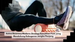 Active Recovery Modern: Strategi Pemulihan Fisik yang Mendukung Kebugaran Jangka Panjang