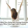Consistent Wake Time Setiap Hari: Strategi Sederhana Mengatur Ritme Tubuh agar Lebih Produktif