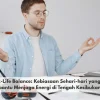 Work-Life Balance: Kebiasaan Sehari-hari yang Membantu Menjaga Energi di Tengah Kesibukan