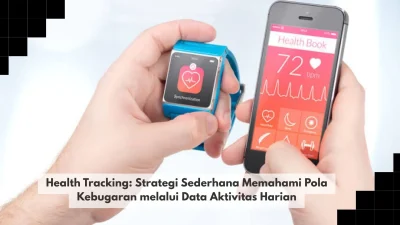 Health Tracking: Strategi Sederhana Memahami Pola Kebugaran melalui Data Aktivitas Harian