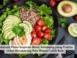 Balanced Plate: Inspirasi Menu Seimbang yang Praktis untuk Mendukung Pola Makan Lebih Baik