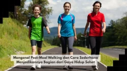 Mengenal Post-Meal Walking dan Cara Sederhana Menjadikannya Bagian dari Gaya Hidup Sehat