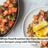 Mengenal Whole-Food Breakfast dan Cara Menyusun Menu Sarapan yang Lebih Seimbang