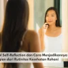 Mengenal Self-Reflection dan Cara Menjadikannya Bagian dari Rutinitas Kesehatan Rohani