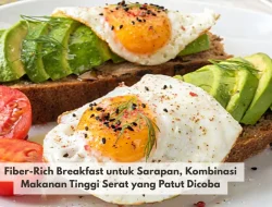 Fiber-Rich Breakfast untuk Sarapan, Kombinasi Makanan Tinggi Serat yang Patut Dicoba