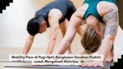 Mobility Flow di Pagi Hari, Rangkaian Gerakan Praktis untuk Mengawali Aktivitas