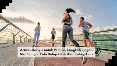 Active Lifestyle untuk Pemula, Langkah Ringan Membangun Pola Hidup Lebih Aktif Setiap Hari
