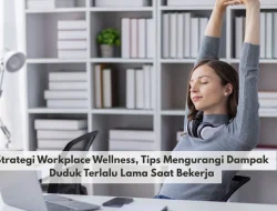 Strategi Workplace Wellness, Tips Mengurangi Dampak Duduk Terlalu Lama Saat Bekerja