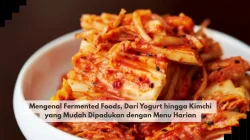 Mengenal Fermented Foods, Dari Yogurt hingga Kimchi yang Mudah Dipadukan dengan Menu Harian