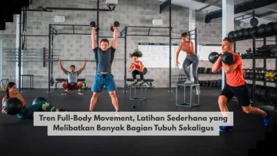 Tren Full-Body Movement, Latihan Sederhana yang Melibatkan Banyak Bagian Tubuh Sekaligus