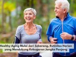 Healthy Aging Mulai dari Sekarang, Rutinitas Harian yang Mendukung Kebugaran Jangka Panjang