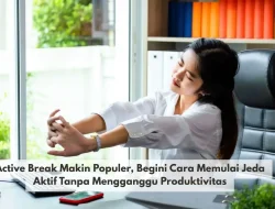 Active Break Makin Populer, Begini Cara Memulai Jeda Aktif Tanpa Mengganggu Produktivitas