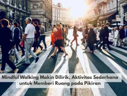 Mindful Walking Makin Dilirik, Aktivitas Sederhana untuk Memberi Ruang pada Pikiran