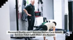 Movement Quality untuk Aktivitas Harian, Cara Melatih Gerakan Tubuh Lebih Efisien dan Nyaman