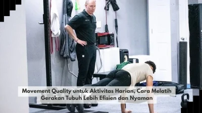 Movement Quality untuk Aktivitas Harian, Cara Melatih Gerakan Tubuh Lebih Efisien dan Nyaman