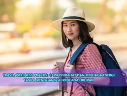 Travel Wellness Praktis: Cara Istirahat dan Menjaga Energi Tanpa Mengganggu Rencana Liburan