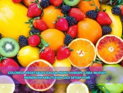 Colorful Vegetables dalam Menu Harian: Cara Mudah Memenuhi Kebutuhan Gizi Setiap Hari
