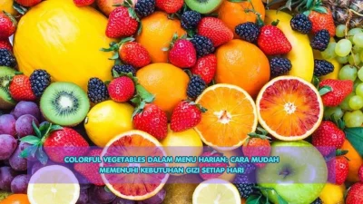Colorful Vegetables dalam Menu Harian: Cara Mudah Memenuhi Kebutuhan Gizi Setiap Hari