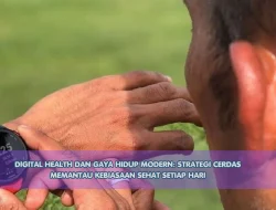 Digital Health dan Gaya Hidup Modern: Strategi Cerdas Memantau Kebiasaan Sehat Setiap Hari