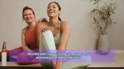 Wellness Reset Harian: Rutinitas Ringan untuk Mengembalikan Energi dan Fokus