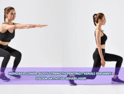 Mengapa Lower-Body Strength Penting? Kenali Perannya dalam Aktivitas Sehari-hari