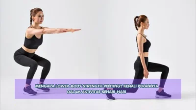 Mengapa Lower-Body Strength Penting? Kenali Perannya dalam Aktivitas Sehari-hari