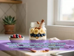 Tren Oats Kekinian Mulai Populer, Cara Mengolahnya Menjadi Makanan Sehat yang Tidak Membosankan