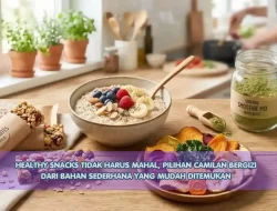 Healthy Snacks Tidak Harus Mahal, Pilihan Camilan Bergizi dari Bahan Sederhana yang Mudah Ditemukan