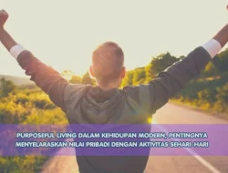 Purposeful Living dalam Kehidupan Modern, Pentingnya Menyelaraskan Nilai Pribadi dengan Aktivitas Sehari-hari