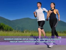 Moderate Exercise untuk Pemula, Cara Memulai Olahraga Teratur Tanpa Memaksakan Kemampuan Tubuh