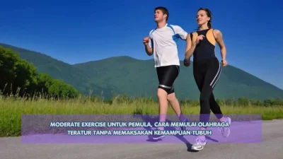 Moderate Exercise untuk Pemula, Cara Memulai Olahraga Teratur Tanpa Memaksakan Kemampuan Tubuh