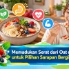 Memadukan Serat dari Oat dan Buah untuk Pilihan Sarapan Bergizi Praktis