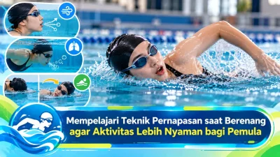 Mempelajari Teknik Pernapasan saat Berenang agar Aktivitas Lebih Nyaman bagi Pemula