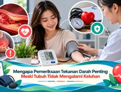 Mengapa Pemeriksaan Tekanan Darah Penting Meski Tubuh Tidak Mengalami Keluhan