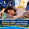 Mengatur Waktu Istirahat bagi Pekerja Shift untuk Menjaga Keseimbangan Aktivitas Harian