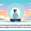 Latihan Pernapasan Perlahan untuk Membantu Menenangkan Diri Saat Pikiran Terasa Penuh