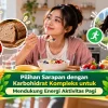 Pilihan Sarapan dengan Karbohidrat Kompleks untuk Mendukung Energi Aktivitas Pagi