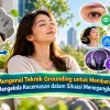 Mengenal Teknik Grounding untuk Membantu Mengelola Kecemasan dalam Situasi Menegangkan