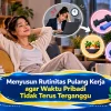 Menyusun Rutinitas Pulang Kerja agar Waktu Pribadi Tidak Terus Terganggu