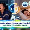 Mengatur Waktu Istirahat bagi Pekerja Shift agar Pola Tidur Lebih Teratur