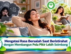 Mengatasi Rasa Bersalah Saat Beristirahat dengan Membangun Pola Pikir Lebih Seimbang