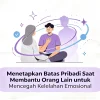 Menetapkan Batas Pribadi Saat Membantu Orang Lain untuk Mencegah Kelelahan Emosional