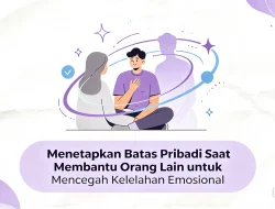 Menetapkan Batas Pribadi Saat Membantu Orang Lain untuk Mencegah Kelelahan Emosional